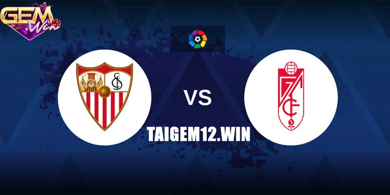 Dự đoán Granada vs Sevilla lúc 3h30 ngày 20/12