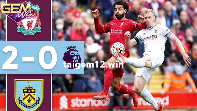 Nhận định phong độ hai đội Burnley vs Liverpool