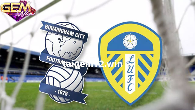 Dự đoán Leeds United vs Birmingham City 22h00 1/1