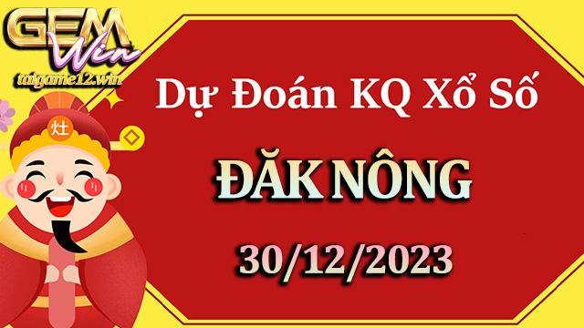 Soi cầu xổ số Đăk Nông 30/12/2023 - Song thủ lô chuẩn.