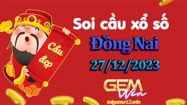 Soi cầu xổ số Đồng Nai 27/12/2023 - Bạc nhớ lô đề chuẩn.