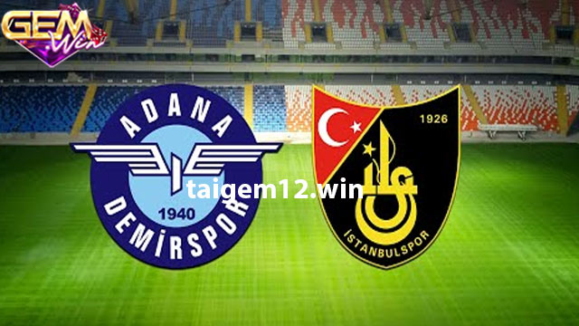 Dự đoán Adana Demirspor vs Istanbulspor 00h00 - 11/1 Gemwin
