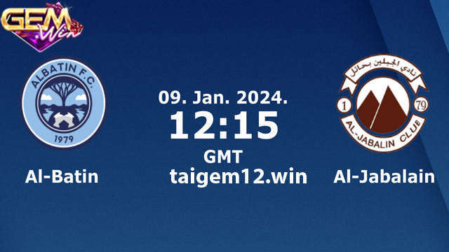 Dự đoán Al Batin vs Al Jabalain 19h15 9/1 ở Gemwin
