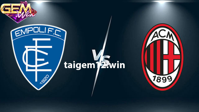 Dự đoán Empoli vs AC Milan lúc 18h30 ngày 7/1 ở Gemwin