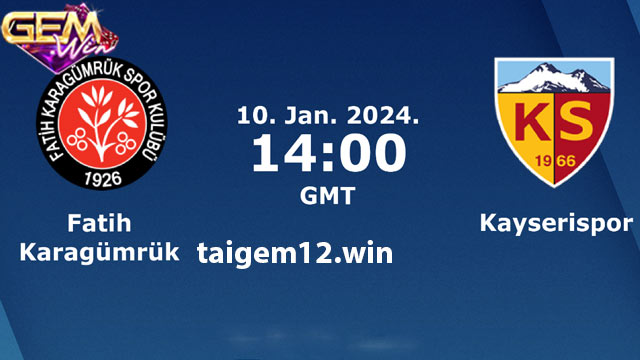 Dự đoán Fatih Karagumruk vs Kayserispor 10/1 ở Gemwin
