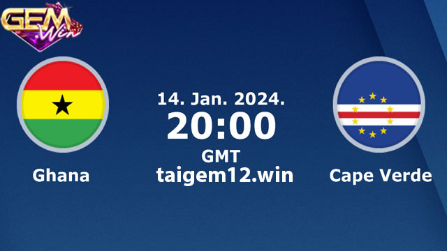 Dự đoán Ghana vs Cape Verde lúc 03h00 ngày 15/1