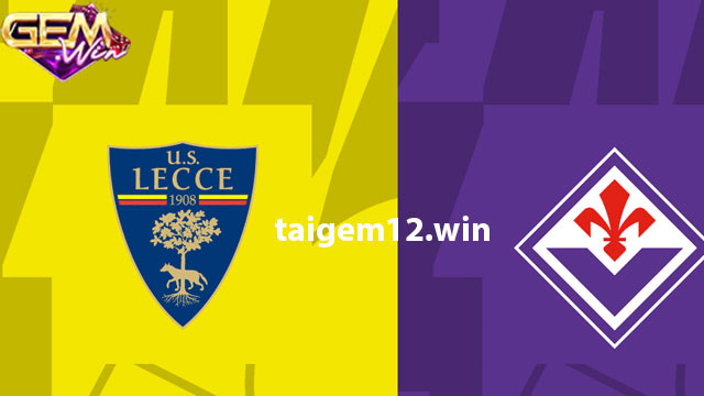 Dự đoán Lecce vs Fiorentina lúc 2h45 ngày 3/2 ở Gemwin