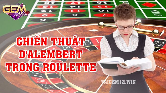 Chiến thuật D'Alembert trong Roulette giúp ăn đậm