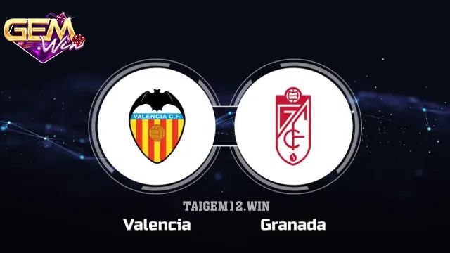 Dự đoán Granada vs Valencia lúc 03h00 ngày 24/2