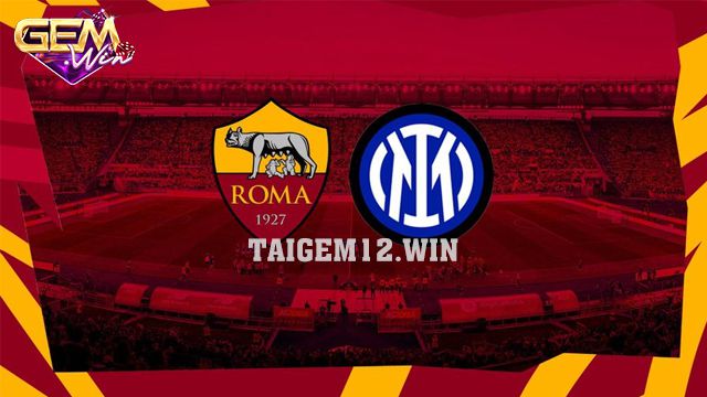 Dự đoán Roma vs Inter lúc 00h00 ngày 11/2