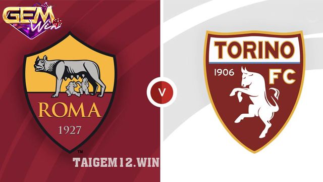 Dự đoán Roma vs Torino lúc 00h30 ngày 27/2