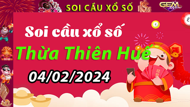 Soi Cầu Xổ Số Thừa Thiên Huế 04/02/2024 – Thống Kê Xổ Số Thừa Thiên Huế Từ Gemwin