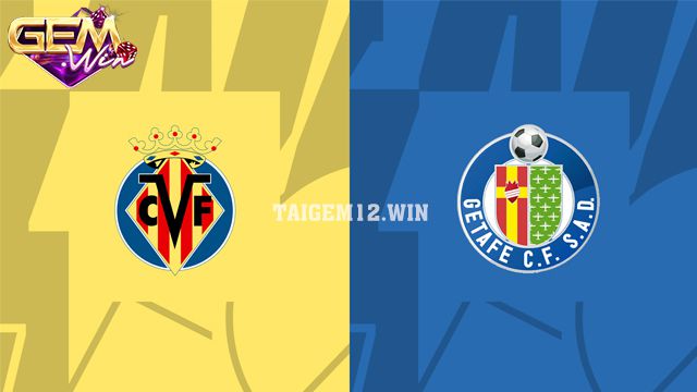 Dự đoán Villarreal vs Getafe lúc 3h00 ngày 17/2